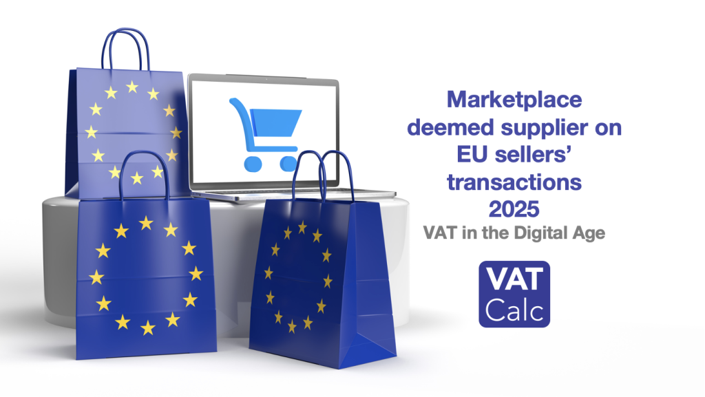 Marketplaces deemed supplier for EU sellers' VAT on goods 2025 VAT in